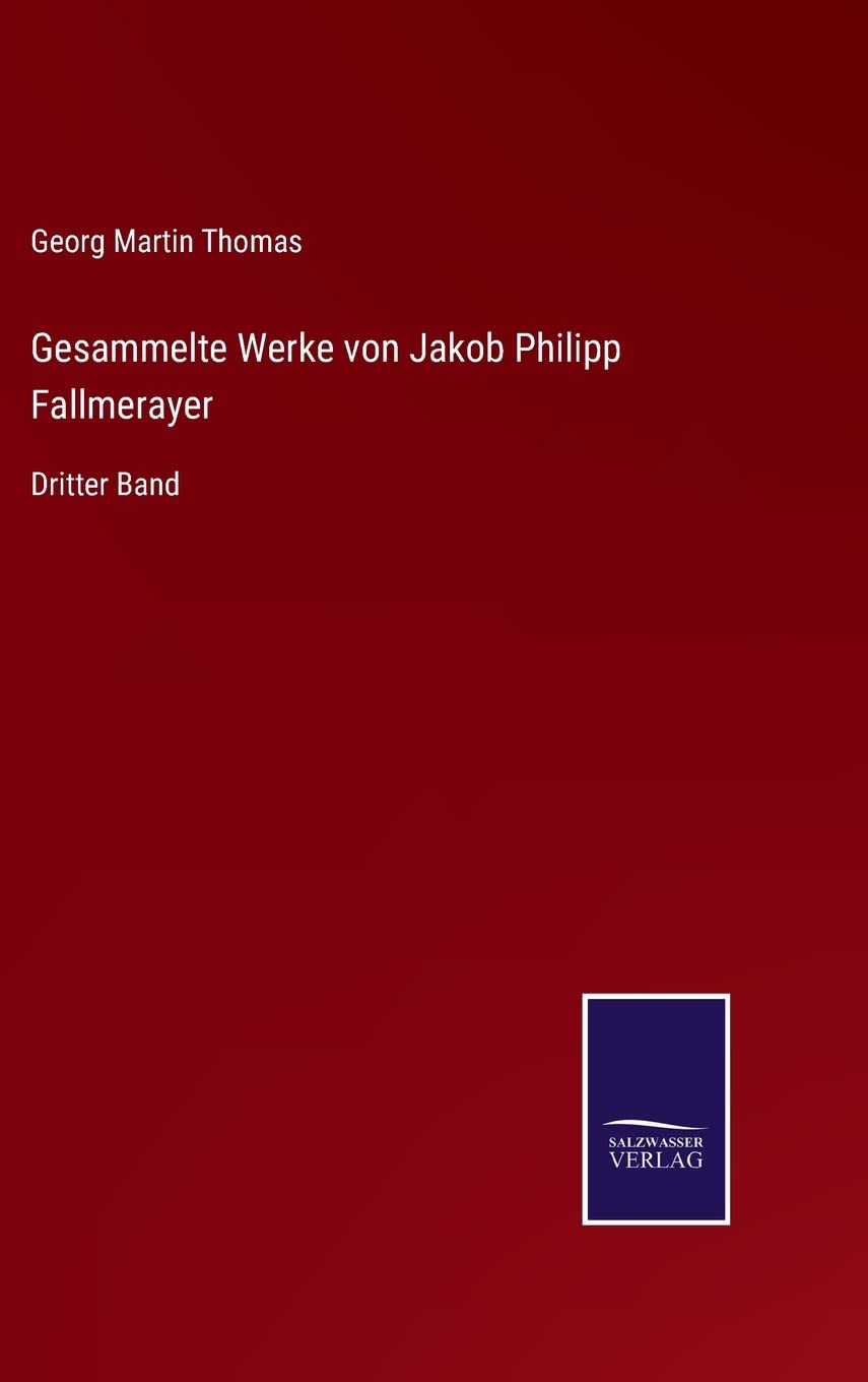 Gesammelte Werke von Jakob Philipp Fallmerayer: Dritter Band