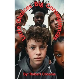 "Little Choices Big Consequences" Audiobook By Robert Crooms cover art