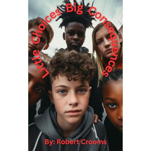 "Little Choices Big Consequences" Audiolibro Por Robert Crooms arte de portada