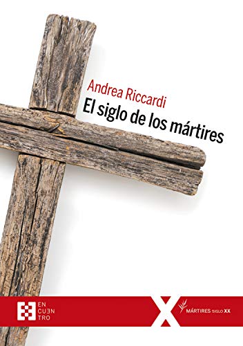 El siglo de los mártires: Los cristianos en el siglo XX (100XUNO nº 37) (Spanish Edition)
