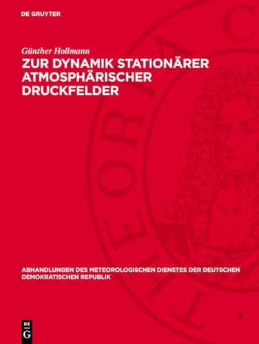 Zur Dynamik stationärer atmosphärischer Druckfelder (Abhandlungen des meteorologischen Dienstes der Deutschen Demokratischen Republik, 12)