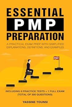 Essential PMP Preparation: A Practical Exam Prep with Simplified explanations, definitions, and examples - Aligned with PMBOK 7th Edition and the Agile Practice Guide