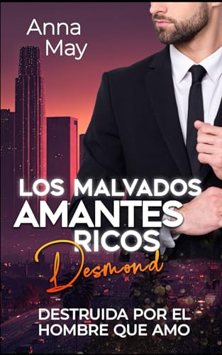 Desmond: Destruida por el hombre que amo (Los Malvados Amantes Ricos)