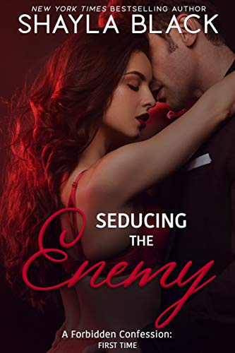 Seducing The Enemy (A Forbidden Enemies-to-Lovers/Second Chance Romance) (Forbidden Confessions Book 4)