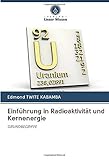 Einführung in Radioaktivität und Kernenergie: GRUNDBEGRIFFE - Edmond Twite Kabamba 