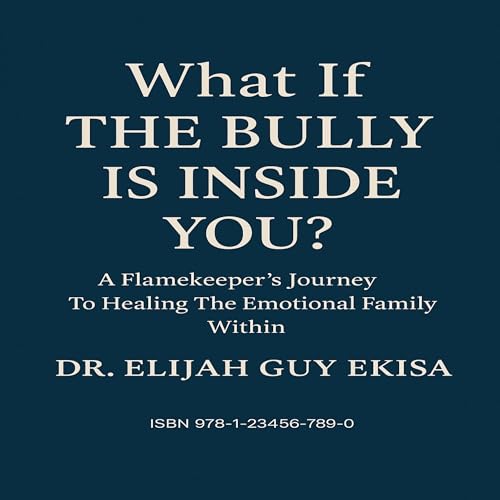 What If the Bully Is Inside You (By Dr. Elijah Guy Ekisa) episode artwork