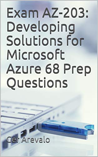 Amazon Com Exam Az 3 Developing Solutions For Microsoft Azure 68 Prep Questions Ebook Arevalo Ger Kindle Store