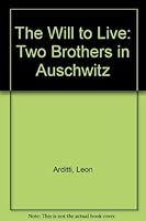 The Will to Live: Two Brothers in Auschwitz 0884001865 Book Cover