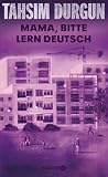 Mama, bitte lern Deutsch: Unser Eingliederungsversuch in eine geschlossene Gesellschaft | Limitierte illustrierte Schmuckausgabe des Bestsellers