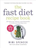 The Fast Diet Recipe Book (The official 5:2 diet): 150 Delicious, Calorie-Controlled Meals to Make Your Fast Days Easy