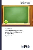 Przykładowe pytania na egzamin magisterski z matematyki: Repetytorium 3639891228 Book Cover
