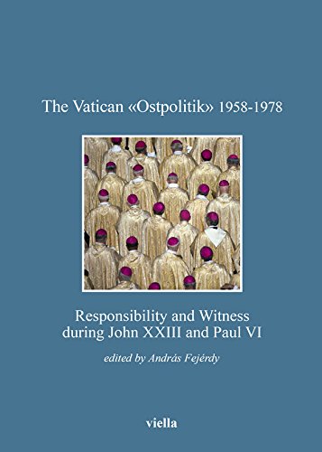 The Vatican «Ostpolitik» 1958-1978: Responsibility and Witness during John XXIII and Paul VI