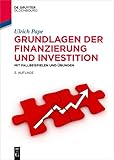 Grundlagen der Finanzierung und Investition: Mit Fallbeispielen und Übungen (De Gruyter Studium)