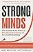Strong Minds: How to Unlock the Power of Elite Sports Psychology to Accomplish Anything