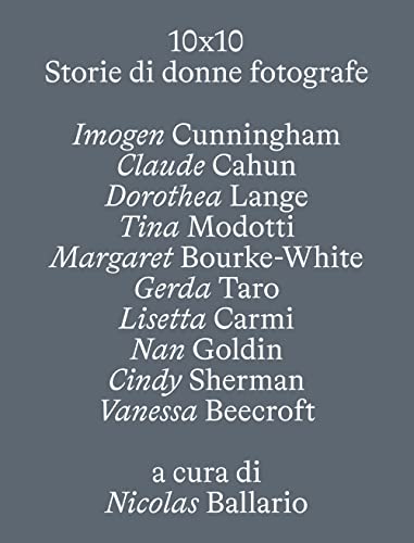 10 X 10. Storie di donne fotografe. Ediz. illustrata
