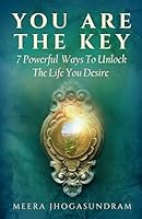 You Are The Key: 7 Powerful Ways To Unlock The Life You Desire 2970153300 Book Cover