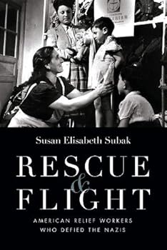 Misc. Rescue and Flight American Relief Workers Who Defied the Nazis Book