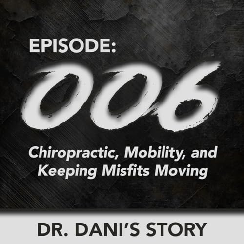 E006 &ndash; Dr. Dani on Chiropractic, Healing, Mobility & Keeping Misfits Moving