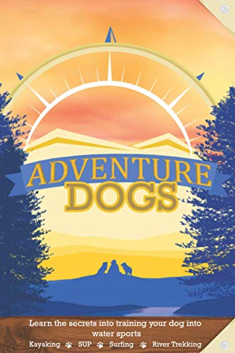 Adventure Dogs: A Dog Training Guide to Watersports