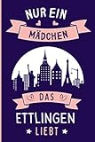  Nur ein Mädchen das Ettlingen liebt: Lustiges Ettlingen-Notizbuch  Ettlingen die deutsche stadt Tagebuch  110 Seiten  6 x 9 Zoll  Journal für Ettlingen die deutsche stadt liebhaber