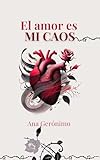 El amor es MI CAOS: Poemas de amor y desamor (Spanish Edition)