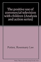 The positive use of commercial television with children (Analysis and action series) 0810616866 Book Cover