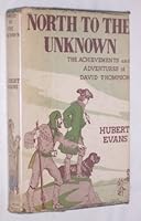 North to the unknown;: The achievements & adventures of David Thompson B0007E7DAY Book Cover