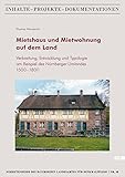 Mietshaus und Mietwohnung auf dem Land: Verbreitung, Entwicklung und Typologie am Beispiel des Nürnberger Umlandes 1500-1800 (Schriftenreihe des ... Inhalte - Projekte - Dokumentationen)