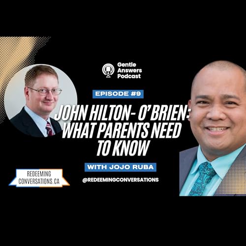 Episode 9: Gentle Answers interviews John Hilton-O'Brien: What Parents Need to Know