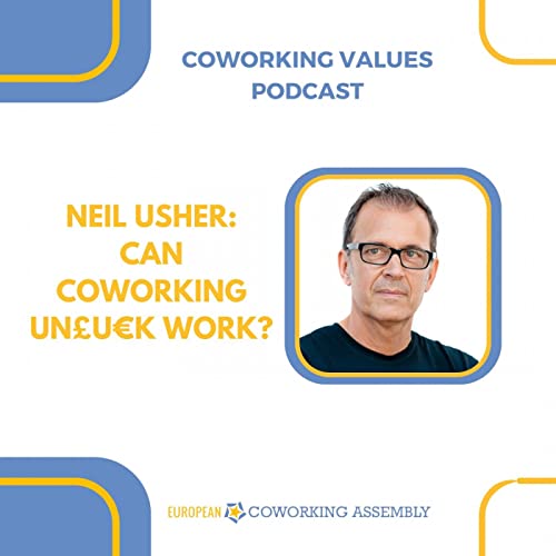 Neil Usher: Can Coworking Un&pound;u&euro;k WORK?