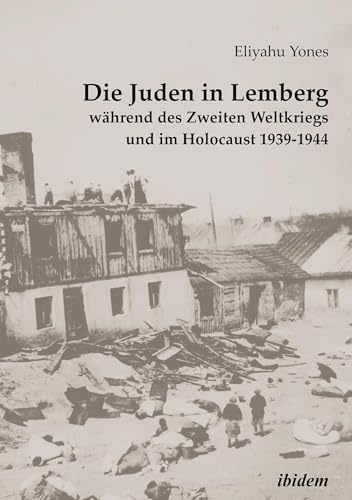 Die Juden in Lemberg während des Zweiten Weltkriegs und im Holocaust 1939-1944 (German Edition)