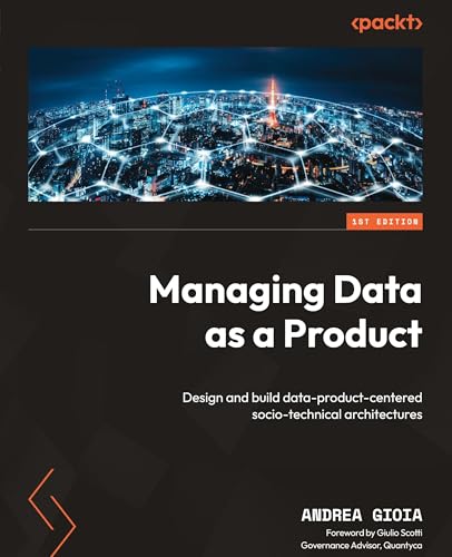 Managing Data as a Product: Design and build data-product-centered socio-technical