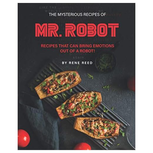 The Mysterious Recipes of Mr. Robot: Recipes That Can Bring Emotions Out of a Robot!