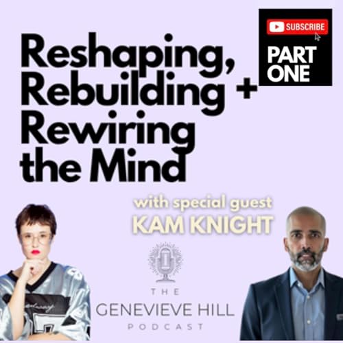 『Reshaping, Rebuilding + Rewiring the Mind (with Kam Knight) | Part 1』のカバーアート