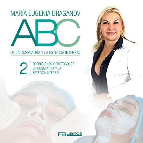 ABC de la cosmiatrÃ­a y la estÃ©tica integral 2: Definiciones y protocolos (EstÃ©tica y CosmiatrÃ­a Integral con Salud Total) (Spanish Edition)