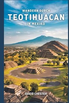 Hardcover Wandern durch Teotihuacan in Mexiko: Ein umfassender Leitfaden zur Erkundung von Teotihuacan in Mexiko. (Spannende Wanderabenteuer im Freien) (German Edition) [German] Book