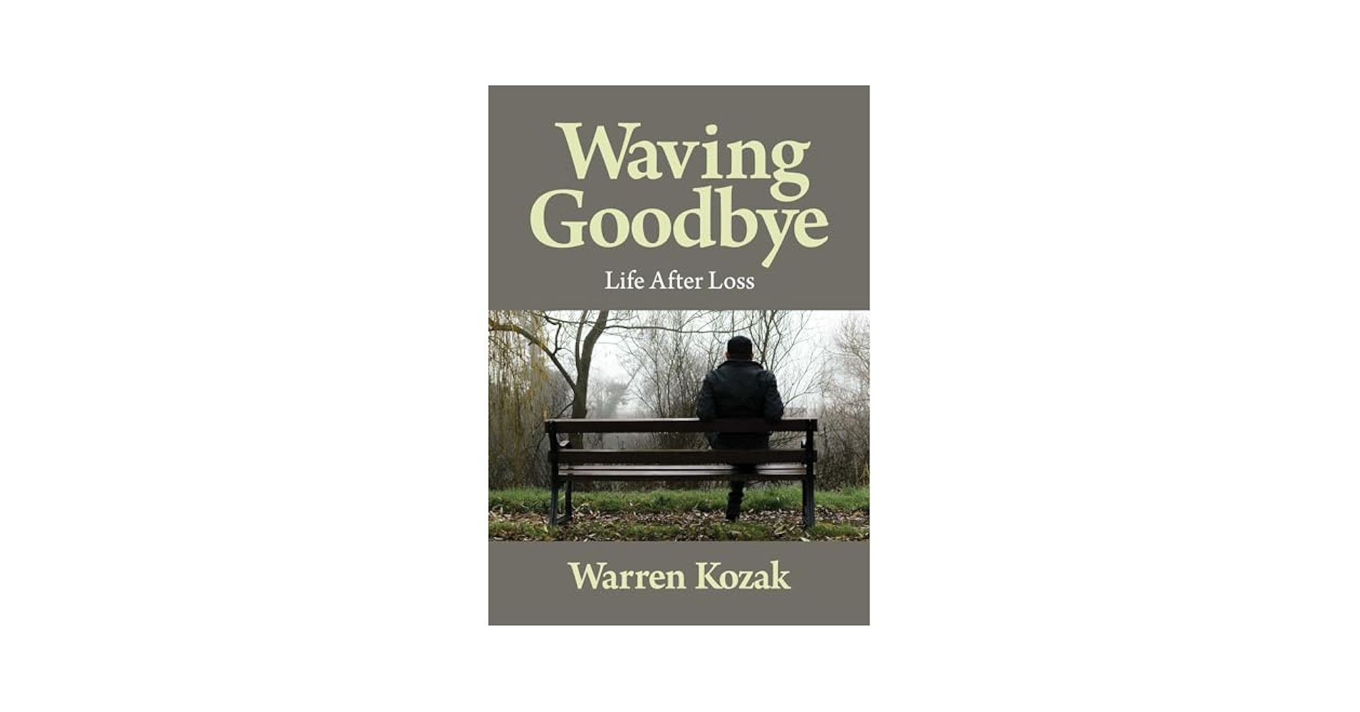 Waving Goodbye: Life After Loss: Kozak, Warren