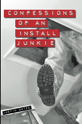 Confessions of an Install Junkie: True Tales from the Front Llines of the Service Industry
