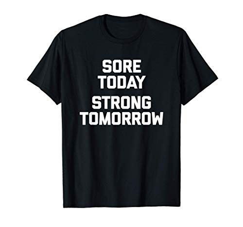 Sore Today, Strong Tomorrow Tshirt funny fitness workout gym Camiseta
