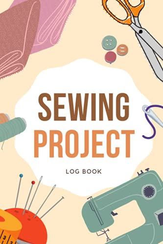 Sewing Project Log Book: Sewing Journal & Planner, Sewing Notebook To Record Your Projects, Dressmaking Log Book, Sewing Lovers And Crafters Logbook #TOP15