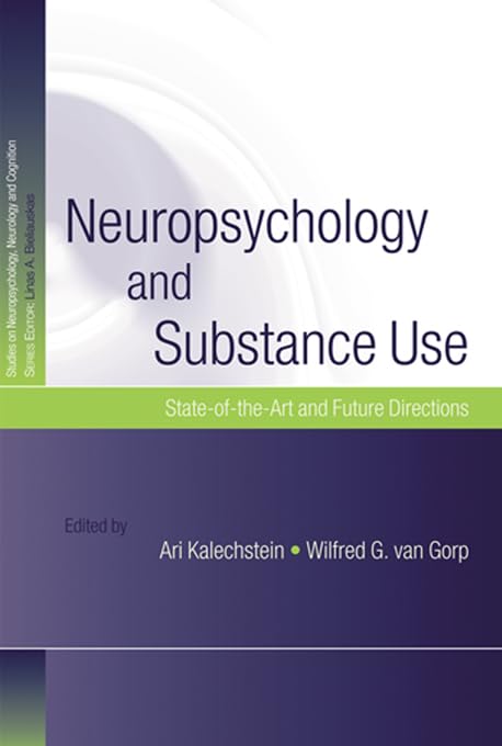 Neuropsychology and Substance Use: State-of-the-Art and Future Directions (Studies on Neuropsychology, Neurology and Cognition)      1st Edition, Kindle Edition