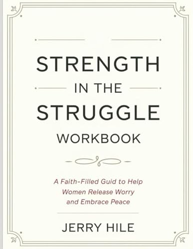 Strength In The Struggle Workbook: A Faith-Filled Guide to Help Women Release Worry and Embrace Peace