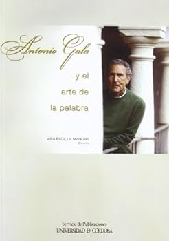 Antonio Gala y El Arte de La Palabra