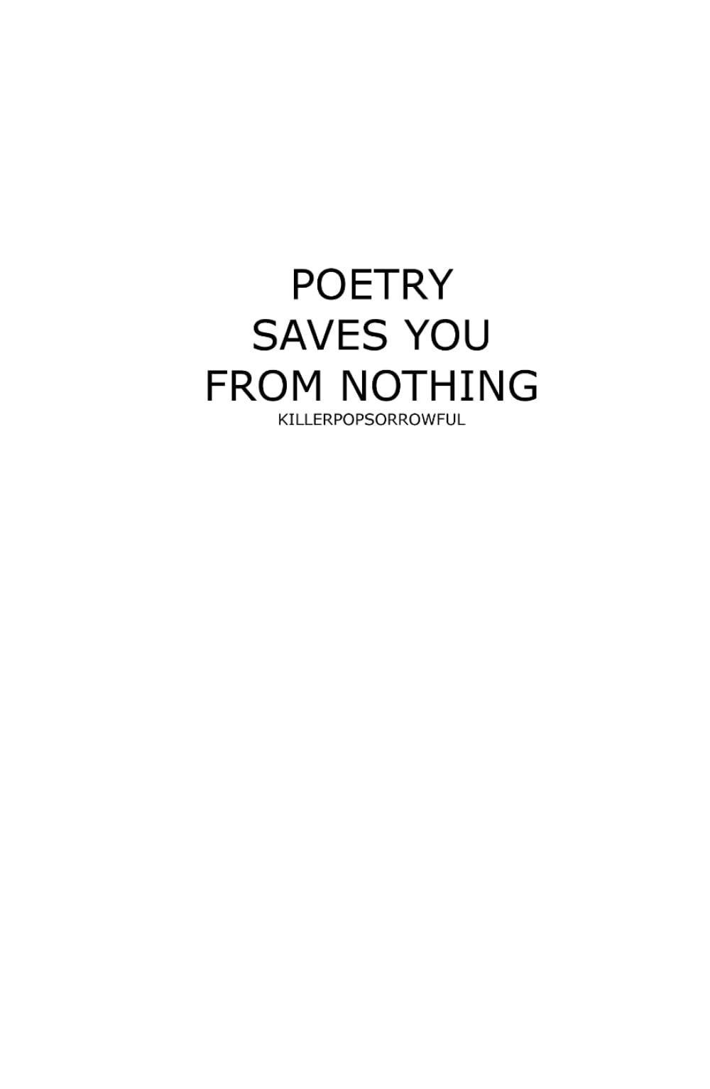 POETRY SAVES YOU FROM NOTHING