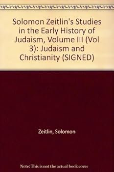 Solomon Zeitlin's Studies in the Early History of Judaism, Vol. 3: Judaism and Christianity