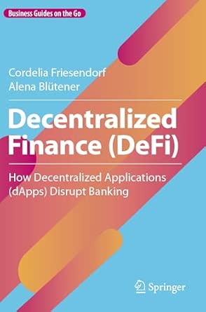Decentralized Finance (DeFi): How Decentralized Applications (dApps) Disrupt Banking 2023rd Edition book cover