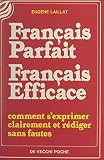 Français parfait, français efficace: Comment s'exprimer clairement et rédiger sans fautes