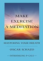 Make Exercise A Meditation: Mastering Your Breath 0916554937 Book Cover
