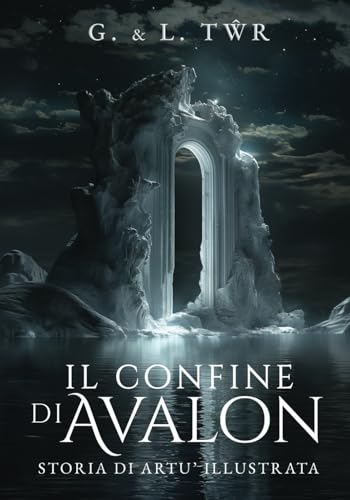 Il confine di Avalon: Storia di Artù illustrat
