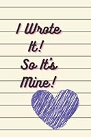 I Wrote it! So it's Mine 1737935228 Book Cover